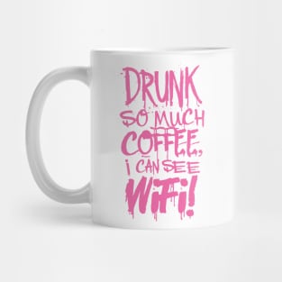 Drunk So Much Coffee I Can See Wifi! Hot Pink Font Mug